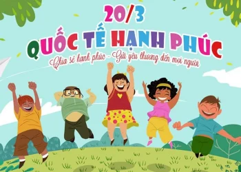 CHÀO MỪNG NGÀY QUỐC TẾ HẠNH PHÚC 20/3 – LAN TỎA YÊU THƯƠNG, KIẾN TẠO HẠNH PHÚC